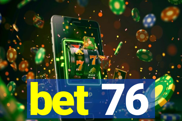 bet 76